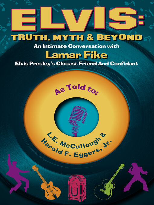 Title details for Elvis: Truth, Myth & Beyond: an Intimate Conversation With Lamar Fike, Elvis' Closest Friend & Confidant by L.E. McCullough - Available